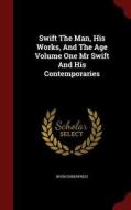 Swift The Man, His Works, And The Age Volume One Mr Swift And His Contemporaries di Irvin Ehrenpreis edito da Andesite Press