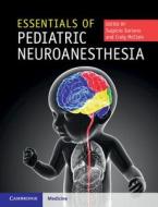 Essentials of Pediatric Neuroanesthesia di Sulpicio G. Soriano edito da Cambridge University Press