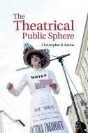 The Theatrical Public Sphere di Christopher B. Balme edito da Cambridge University Press