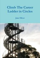 Climb the Career Ladder in Circles di Jane Oliver edito da Lulu.com