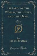 Gerard, Or The World, The Flesh, And The Devil, Vol. 2 Of 3 di M E Braddon edito da Forgotten Books