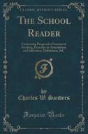 The School Reader di Assistant Professor Charles W Sanders edito da Forgotten Books