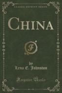 China (classic Reprint) di Lena E Johnston edito da Forgotten Books