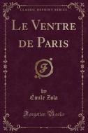 Le Ventre De Paris (classic Reprint) di Emile Zola edito da Forgotten Books