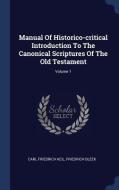 Manual of Historico-Critical Introduction to the Canonical Scriptures of the Old Testament; Volume 1 di Carl Friedrich Keil, Friedrich Bleek edito da CHIZINE PUBN