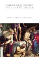 A Cultural History of Disability in the Renaissance edito da BLOOMSBURY ACADEMIC