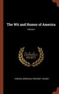 The Wit and Humor of America; Volume I di Various, Marshall Pinckney Wilder edito da CHIZINE PUBN