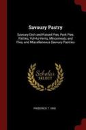 Savoury Pastry: Savoury Dish and Raised Pies, Pork Pies, Patties, Vol-Au-Vents, Mincemeats and Pies, and Miscellaneous S di Frederick T. Vine edito da CHIZINE PUBN
