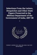 Selections from the Letters, Despatches and Other State Papers Preserved in the Military Department of the Government of di George Forrest edito da CHIZINE PUBN