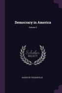 Democracy in America; Volume 2 di Alexis De Tocqueville edito da PALALA PR