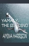 Yamaly The Sea Dino di Amina Harrison edito da LIGHTNING SOURCE INC