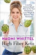 High Fiber Keto: A 22-Day Science-Based Plan to Fix Your Metabolism, Lose Weight & Balance Your Hormones di Naomi Whittel edito da HAY HOUSE