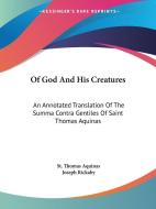 Of God And His Creatures: An Annotated Translation Of The Summa Contra Gentiles Of Saint Thomas Aquinas di St. Thomas Aquinas edito da Kessinger Publishing, Llc