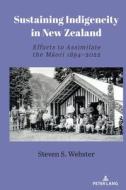 Sustaining Indigeneity In New Zealand di Steven S. Webster edito da Peter Lang Publishing Inc