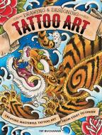 Drawing and Designing Tattoo Art di Fip Buchanan edito da F&W Publications Inc