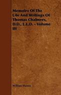 Memoirs Of The Life And Writings Of Thomas Chalmers, D.d., L.l.d. - Volume Iii di William Hanna edito da Read Books