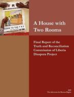 A House with Two Rooms: Final Report of the Truth and Reconciliation Commission of Liberia Diaspora Project di The Advocates for Human Rights edito da Createspace