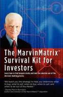 The Marvinmatrix Survival Kit for Investors: Learn How to Find Bargain Stocks and Take the Emotion Out of the Decision-Making Process di Stanley Marvin Burnstein edito da Createspace