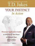 Your Instinct in Action: A Personal Application Guide to Instinct: The Power to Unleash Your Inborn Drive di T. D. Jakes edito da Little, Brown & Company