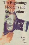 The Beginning: Thoughts and Recollections of Terry Dactyl di Brian Leo Lee edito da Createspace Independent Publishing Platform