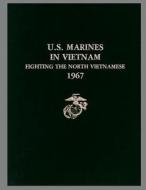 U. S. Marines in Vietnam: Fighting the North Vietnamese, 1967 di Maj Gary I. Telfer Usmc, Lcol Lane Rogers Usmc, V. Keith Fleming Jr edito da Createspace