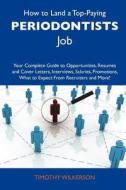 How to Land a Top-Paying Periodontists Job: Your Complete Guide to Opportunities, Resumes and Cover Letters, Interviews, Salaries, Promotions, What to edito da Tebbo