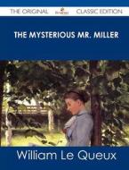 The Mysterious Mr. Miller - The Original Classic Edition di William Le Queux edito da Emereo Classics