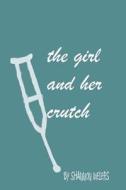 The Girl and Her Crutch di Shannon Meiers edito da Createspace