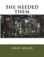 She Needed Them di Nigel Miller edito da Createspace