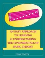 An Easy Approach to Learning & Understanding the Fundamentals of Music Theory di Velyn Cooper edito da Createspace