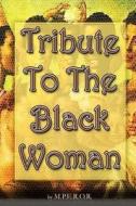 Tribute to the Black Woman di M. P. E. R. O. R. edito da Createspace