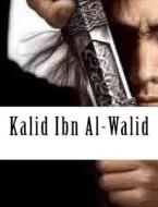 Kalid Ibn Al-Walid di Ibn Kathir edito da Createspace