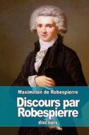 Discours Par Robespierre di Maximilien De Robespierre edito da Createspace