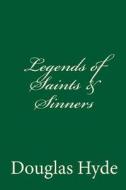 Legends of Saints & Sinners di Douglas Hyde edito da Createspace