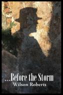 ...Before the Storm di Wilson Roberts edito da Wilder Publications