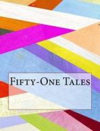 Fifty-One Tales di Edward John Moreton Dunsany edito da Createspace