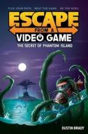 Escape from a Video Game (Book 1): The Secret of Phantom Island di Dustin Brady edito da ANDREWS & MCMEEL
