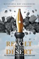The Revolt in the Desert: Journey on English Literature from India to the Usa di Rituparna Ray Chaudhuri edito da PARTRIDGE PUB INDIA