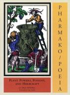 Pharmako/Poeia: Plant Powers, Poisons, and Herbcraft di Dale Pendell edito da North Atlantic Books
