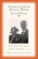 Frank Sheed and Maisie War: Spiritual Writings di F. J. Sheed edito da ORBIS BOOKS