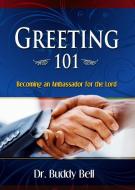 Greeting 101: Easy Steps to Greeting in the Local Church di Buddy Bell edito da HARRISON HOUSE