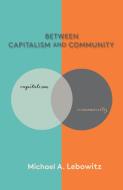 Between Capitalism And Community edito da Monthly Review Press,u.s.