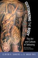 Customizing the Body: The Art and Culture of Tattooing di Clinton Sanders, D. Angus Vail edito da TEMPLE UNIV PR