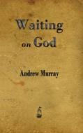 Waiting on God di Andrew Murray edito da MERCHANT BOOKS