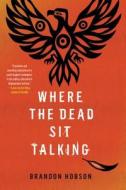 Where The Dead Sit Talking di Brandon Hobson edito da Soho Press Inc