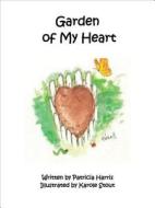 Garden of My Heart di Patricia Harris edito da Tate Publishing & Enterprises