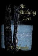 An Undying Love di J W Hawks edito da Publishamerica