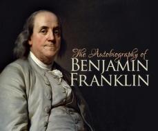 The Autobiography of Benjamin Franklin di Benjamin Franklin edito da Dreamscape Media