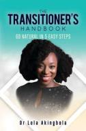 TRANSITIONER'S GO NATURAL IN 5 EASY STEPS HANDBOOK di Dr Lola Akingbola edito da Book Venture Publishing LLC