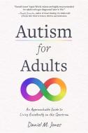 Autism for Adults: An Approachable Guide to Living Excellently on the Spectrum di Daniel Jones edito da PAGE STREET PUB
